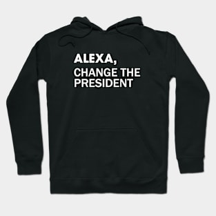 Alexa, Change the President Hoodie